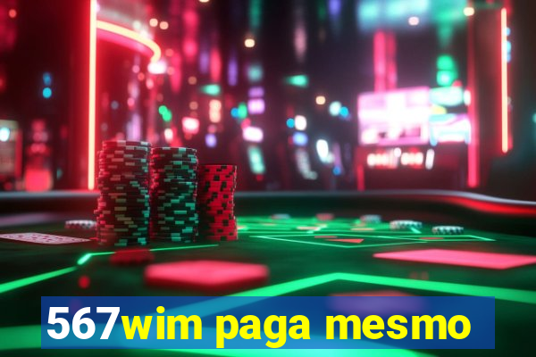 567wim paga mesmo